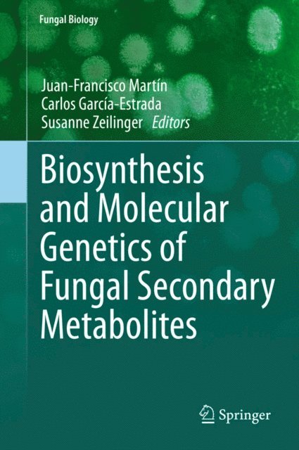 Susanne Zeilinger, Carlos Garcia-Estrada, Juan-Francisco Martin - Biosynthesis and Molecular Genetics of Fungal Secondary Metabolites, E-bok