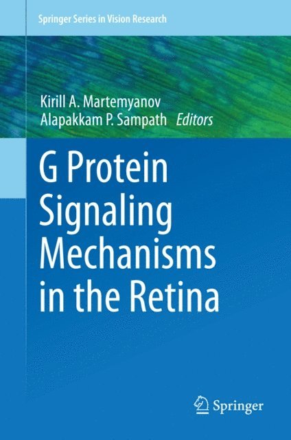 Alapakkam P. Sampath, Kirill A. Martemyanov - G Protein Signaling Mechanisms in the Retina, E-bok
