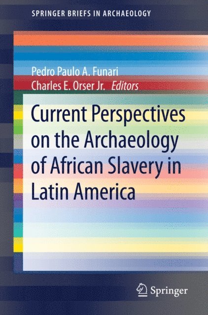 Charles E. Orser Jr., Pedro Paulo A. Funari - Current Perspectives on the Archaeology of African Slavery in Latin America, E-bok
