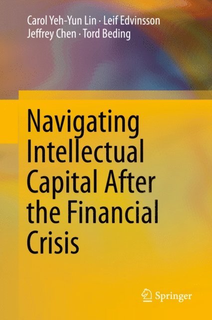 Tord Beding, Jeffrey Chen, Leif Edvinsson, Carol Yeh-Yun Lin - Navigating Intellectual Capital After the Financial Crisis, E-bok
