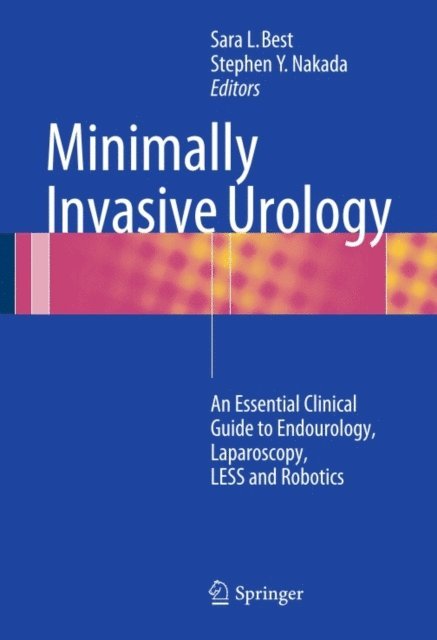 Stephen Y. Nakada, Sara L. Best - Minimally Invasive Urology, E-bok