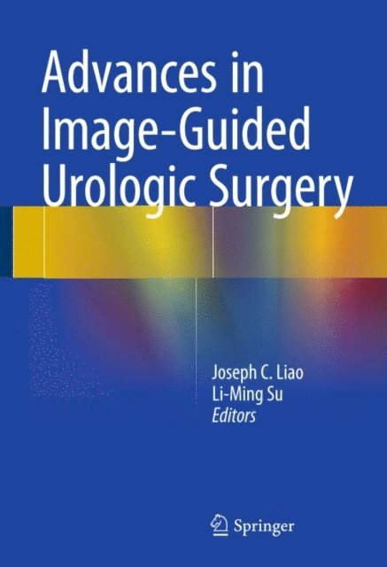 Li-Ming Su, Joseph C. Liao - Advances in Image-Guided Urologic Surgery, E-bok