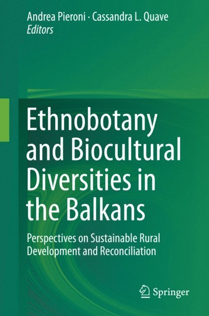 Cassandra L. Quave, Andrea Pieroni - Ethnobotany and Biocultural Diversities in the Balkans, E-bok