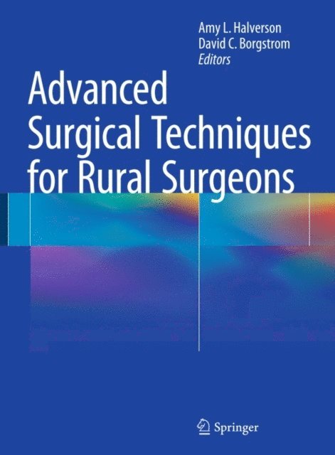 David C. Borgstrom, Amy L. Halverson - Advanced Surgical Techniques for Rural Surgeons, E-bok
