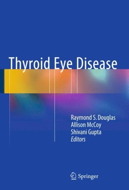 Shivani Gupta, Allison N. McCoy, Raymond S. Douglas - Thyroid Eye Disease, E-bok