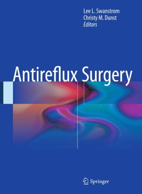 Christy M. Dunst, Lee L. Swanstrom - Antireflux Surgery, E-bok