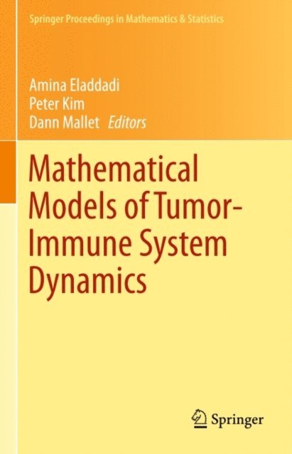 Dann Mallet, Peter Kim, Amina Eladdadi - Mathematical Models of Tumor-Immune System Dynamics, E-bok