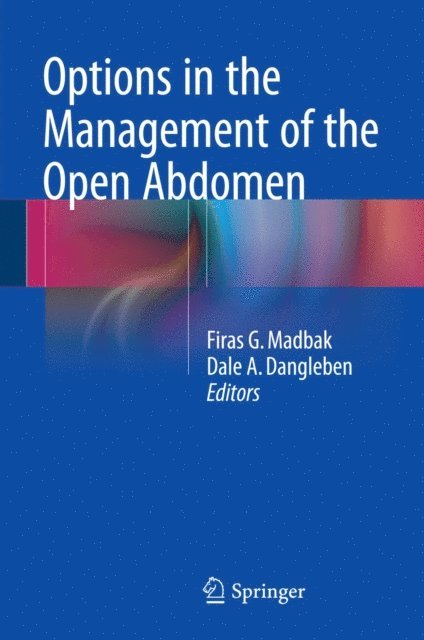 Dale A. Dangleben, Firas G. Madbak - Options in the Management of the Open Abdomen, E-bok