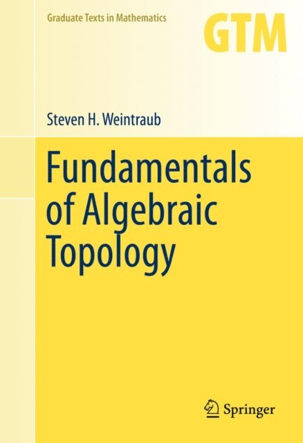 Steven H. Weintraub - Fundamentals of Algebraic Topology, E-bok