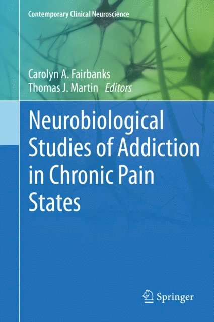 Thomas J. Martin, Ph.D., Carolyn A. Fairbanks - Neurobiological Studies of Addiction in Chronic Pain States, E-bok