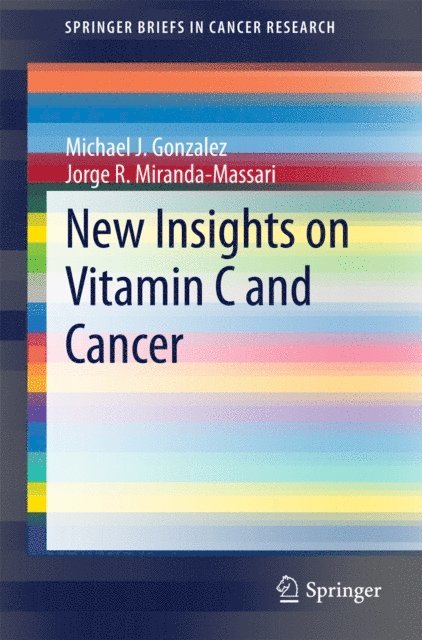 Jorge R. Miranda-Massari, Michael J. Gonzalez - New Insights on Vitamin C and Cancer, E-bok