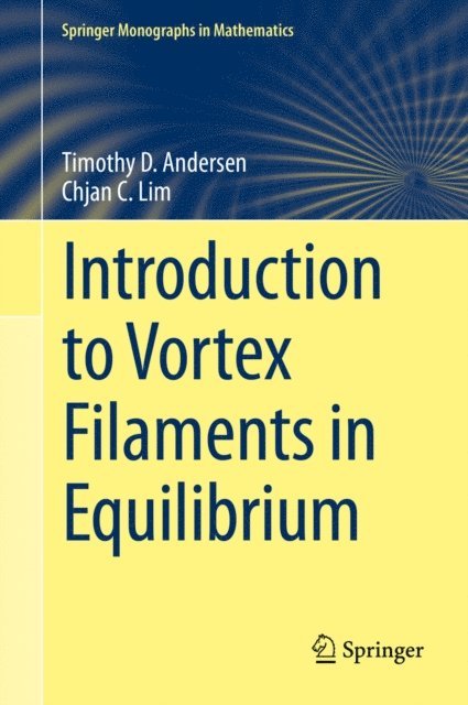 Chjan C. Lim, Timothy D. Andersen - Introduction to Vortex Filaments in Equilibrium, E-bok