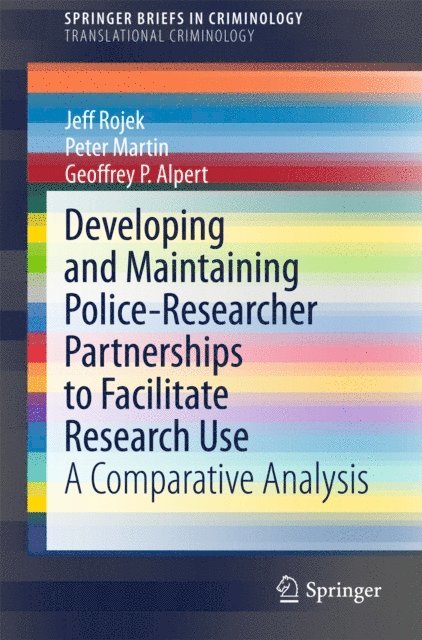 Geoffrey P. Alpert, Peter Martin, Jeff Rojek - Developing and Maintaining Police-Researcher Partnerships to Facilitate Research Use, E-bok