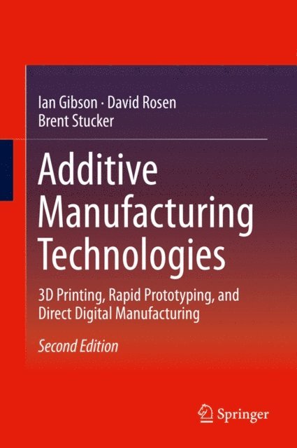 Brent Stucker, David Rosen, Ian Gibson - Additive Manufacturing Technologies, E-bok
