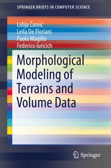 Federico Iuricich, Paola Magillo, Leila De Floriani, Lidija Comic - Morphological Modeling of Terrains and Volume Data, E-bok