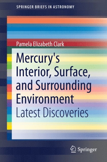 Pamela Elizabeth Clark - Mercury's Interior, Surface, and Surrounding Environment, E-bok