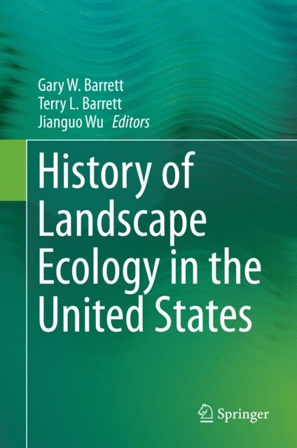 Jianguo Wu, Terry L. Barrett, Gary W. Barrett - History of Landscape Ecology in the United States, E-bok