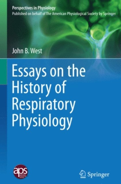 John B. West - Essays on the History of Respiratory Physiology, E-bok