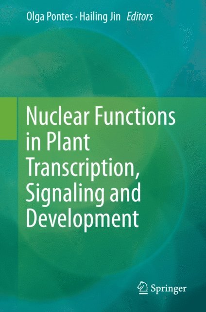 Hailing Jin, Olga Pontes - Nuclear Functions in Plant Transcription, Signaling and Development, E-bok