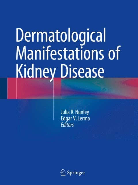 Edgar V. Lerma, Julia R. Nunley - Dermatological Manifestations of Kidney Disease, E-bok