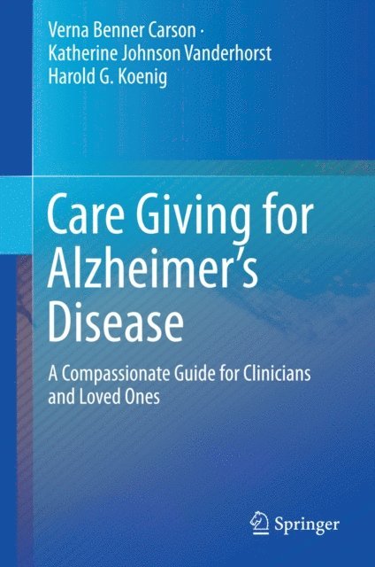 Harold G. Koenig, Katherine Johnson Vanderhorst, Verna Benner Carson - Care Giving for Alzheimer's Disease, E-bok