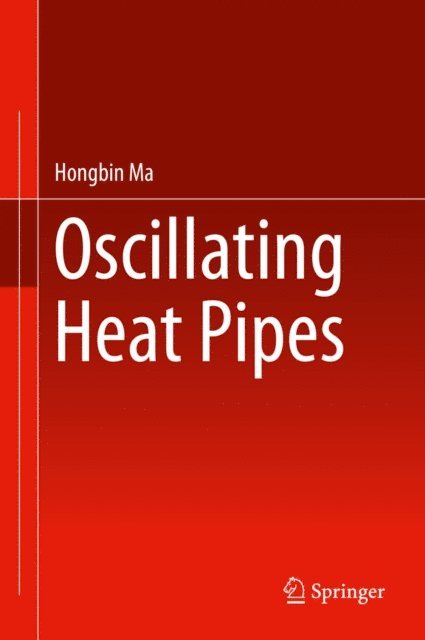 Hongbin Ma - Oscillating Heat Pipes, E-bok