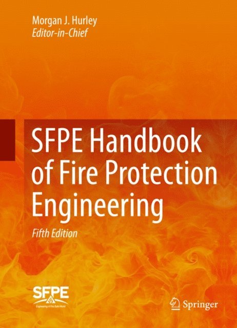 CHRISTOPHER J. WIECZOREK, John M. Watts Jr., Jose' L. Torero, Milosh Puchovsky, Erica D. Kuligowski, Kazunori Harada, John R. Hall Jr., Daniel T. Gottuk, Morgan J. Hurley - SFPE Handbook of Fire Protection Engineering, E-bok