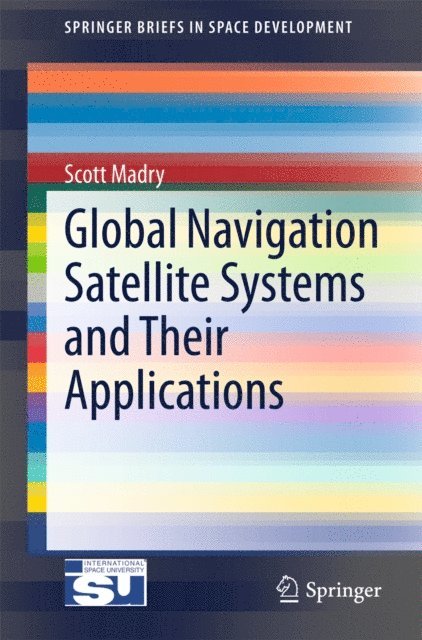 Scott Madry - Global Navigation Satellite Systems and Their Applications, E-bok