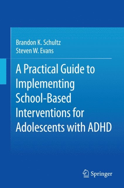 Steven W. Evans, Brandon K. Schultz - Practical Guide to Implementing School-Based Interventions for Adolescents with ADHD, E-bok