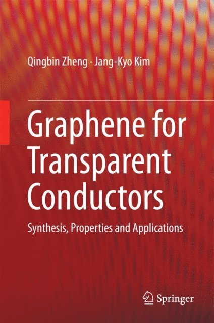 Jang-Kyo Kim, Qingbin Zheng - Graphene for Transparent Conductors, E-bok