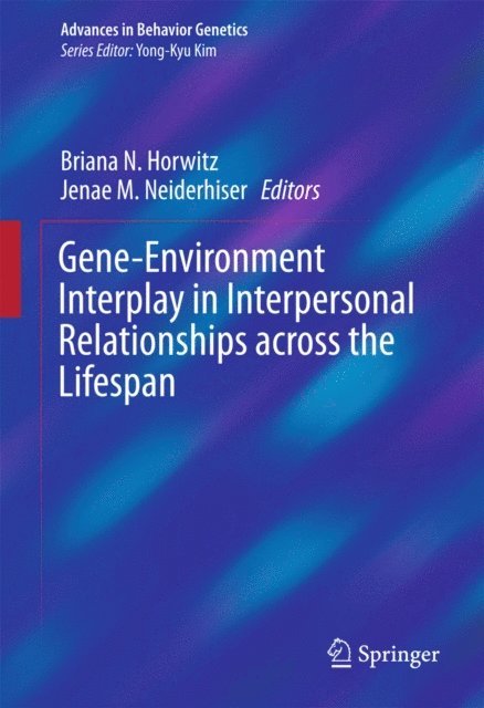 Jenae M. Neiderhiser, Briana N. Horwitz - Gene-Environment Interplay in Interpersonal Relationships across the Lifespan, E-bok