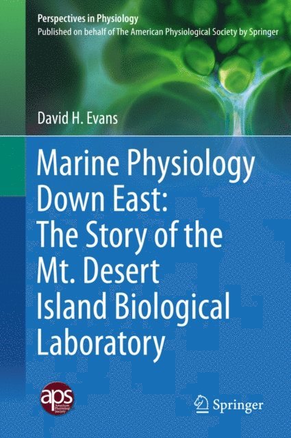 David H. Evans - Marine Physiology Down East: The Story of the Mt. Desert Island Biological Laboratory, E-bok