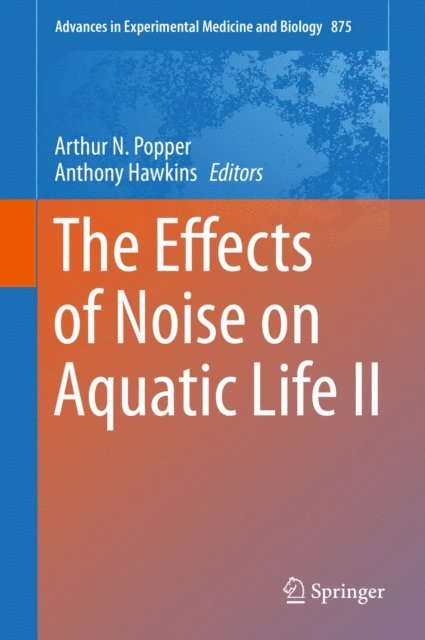Anthony Hawkins, Arthur N. Popper - Effects of Noise on Aquatic Life II, E-bok
