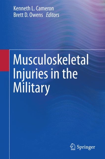 Brett D. Owens, Kenneth L. Cameron - Musculoskeletal Injuries in the Military, E-bok