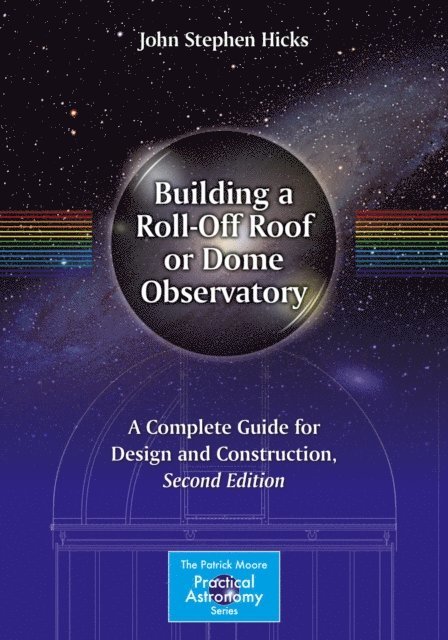 John Stephen Hicks - Building a Roll-Off Roof or Dome Observatory, E-bok