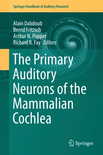 Richard R. Fay, Arthur N. Popper, Bernd Fritzsch, Alain Dabdoub - Primary Auditory Neurons of the Mammalian Cochlea, E-bok