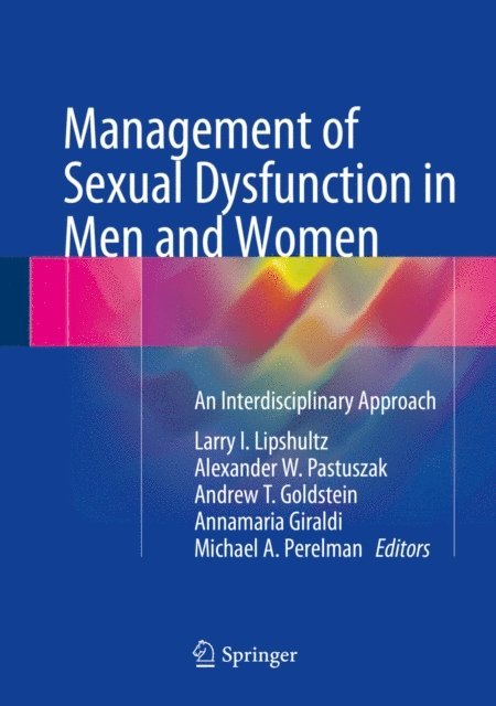 Michael A. Perelman, Annamaria Giraldi, Andrew T. Goldstein, Alexander W. Pastuszak, Larry I. Lipshultz - Management of Sexual Dysfunction in Men and Women, E-bok