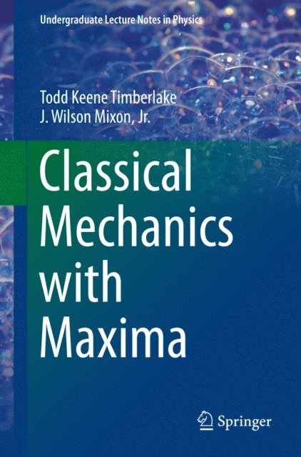 J. Wilson Mixon, Todd Keene Timberlake - Classical Mechanics with Maxima, E-bok