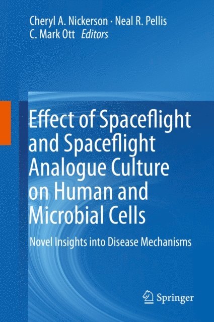 C. Mark Ott, Neal R. Pellis, Cheryl A. Nickerson - Effect of Spaceflight and Spaceflight Analogue Culture on Human and Microbial Cells, E-bok