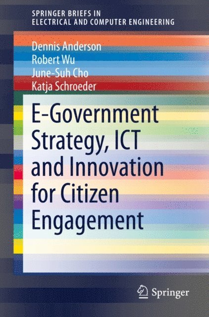 Katja Schroeder, June-Suh Cho, Robert Wu, Dennis Anderson - E-Government Strategy, ICT and Innovation for Citizen Engagement, E-bok