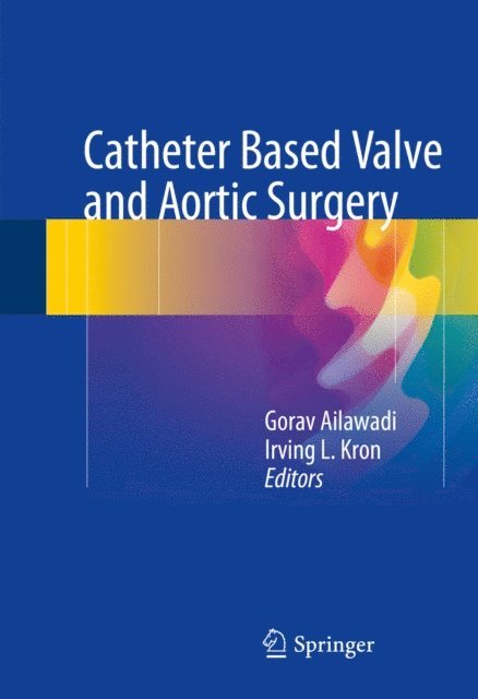 Irving L. Kron, Gorav Ailawadi - Catheter Based Valve and Aortic Surgery, E-bok