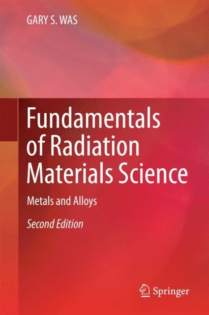 GARY S. WAS - Fundamentals of Radiation Materials Science, E-bok