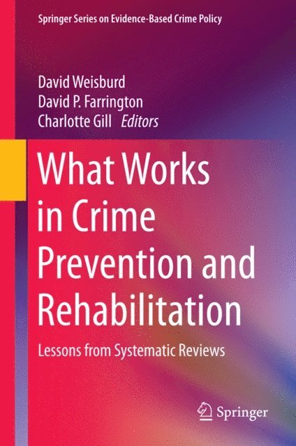 Charlotte Gill, David P. Farrington, David Weisburd - What Works in Crime Prevention and Rehabilitation, E-bok