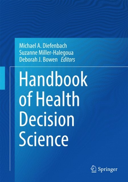 Deborah J. Bowen, Suzanne Miller-Halegoua, Michael A. Diefenbach - Handbook of Health Decision Science, E-bok
