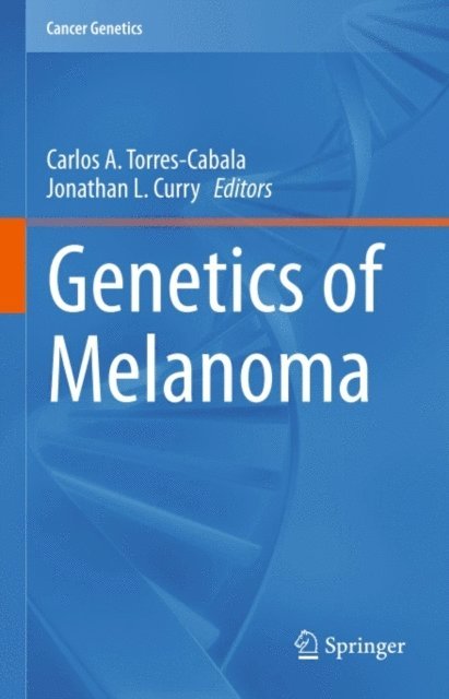 Jonathan L. Curry, Carlos A. Torres-Cabala - Genetics of Melanoma, E-bok