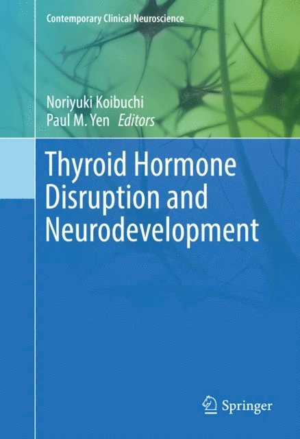 Paul M. Yen, Noriyuki Koibuchi - Thyroid Hormone Disruption and Neurodevelopment, E-bok