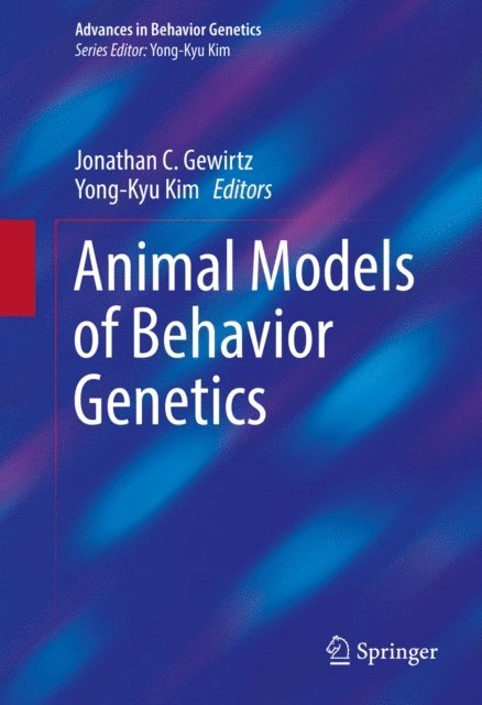 Yong-Kyu Kim, Jonathan C. Gewirtz - Animal Models of Behavior Genetics, E-bok