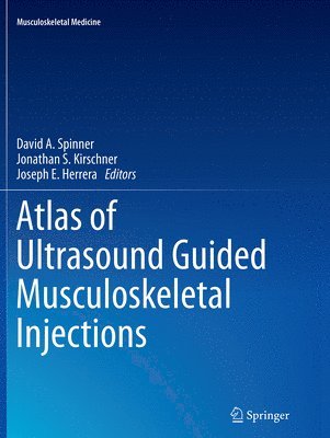 Atlas of Ultrasound Guided Musculoskeletal Injections av David A Spinner, Jonathan S Kirschner, Joseph E Herrera
