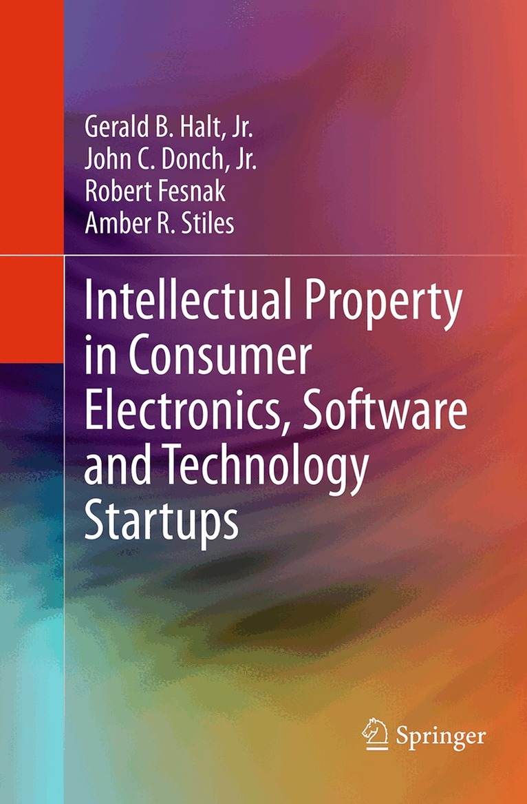 Gerald B. Halt, Jr., John C. Donch, Jr., Amber R. Stiles, Robert Fesnak - Intellectual Property in Consumer Electronics, Software and Technology Startups, Häftad. Tillgänglighet: Lägg i varukorg