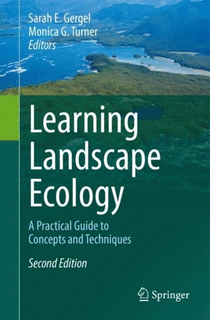 Monica G. Turner, Sarah E. Gergel - Learning Landscape Ecology, E-bok